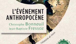 L’Événement Anthropocène … Une autre “fin du monde” est possible !